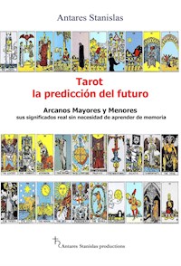 Tarot, la predicción del futuro. Arcanos mayores y menores - Antares Stanislas - E-Book