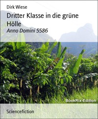Dritter Klasse in die grüne Hölle - Dirk Wiese - E-Book