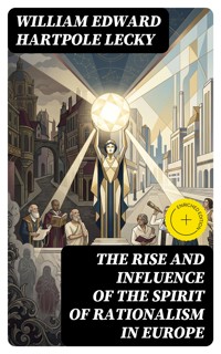 The Rise and Influence of the Spirit of Rationalism in Europe - William Edward Hartpole Lecky - E-Book
