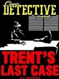 Trent's Last Case - E.C. Bentley - E-Book