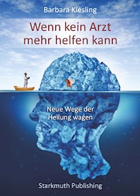 Wenn kein Arzt mehr helfen kann - Barbara Kiesling - E-Book