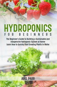 Hydroponics For Beginners - Abel Parr - E-Book