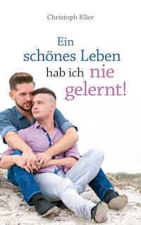 Ein schönes Leben hab ich nie gelernt! - Christoph Klier - E-Book