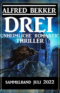 Drei unheimliche Romantic Thriller Juli 2022: Sammelband - Alfred Bekker - E-Book