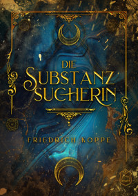 Die Substanzsucherin - Friedrich Koppe - E-Book