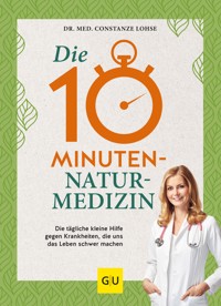 Die 10-Minuten-Naturmedizin - Dr. med. Constanze Lohse - E-Book