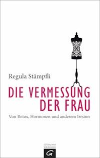 Die Vermessung der Frau - Regula Stämpfli - E-Book