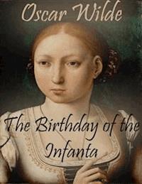 The Birthday of the Infanta - Oscar Wilde - E-Book