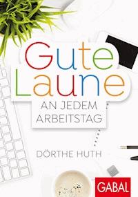Gute Laune an jedem Arbeitstag - Dörthe Huth - E-Book + Hörbuch