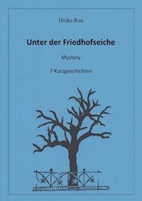 Unter der Friedhofseiche - Heike Rau - E-Book