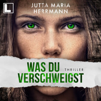 Was du verschweigst (ungekürzt) - Jutta Maria Herrmann - Hörbuch