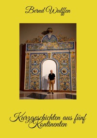 Kurzgeschichten aus fünf Kontinenten - Bernd Wulffen - E-Book