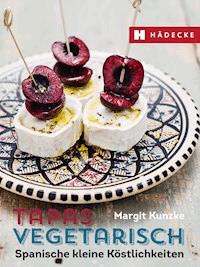 Tapas vegetarisch - Margit Kunzke - E-Book
