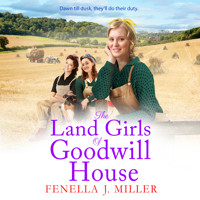 The Land Girls of Goodwill House - Goodwill House, Book 4 (Unabridged) - Fenella J. Miller - Hörbuch
