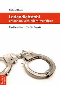 Ladendiebstahl erkennen, verhindern, verfolgen - Richard Thiess - E-Book