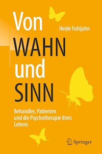 Von WAHN und SINN - Behandler, Patienten und die Psychotherapie ihres Lebens - Heide Fuhljahn - E-Book