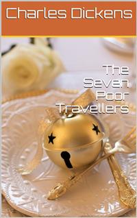 The Seven Poor Travellers - Charles Dickens. - E-Book