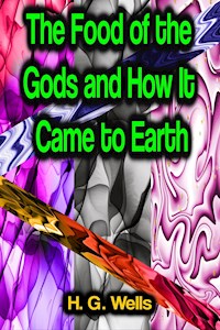 The Food of the Gods and How It Came to Earth - H G Wells - E-Book