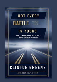 NOT EVERY BATTLE IS YOURS - Clinton Greene - E-Book