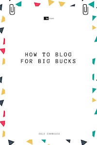 How to Blog for Big Bucks - Carnegie Dale - E-Book