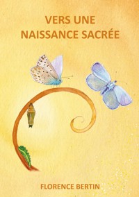 Vers une naissance sacrée - Florence Bertin - E-Book