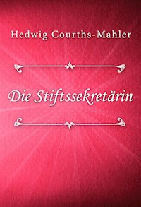 Die Stiftssekretärin - Hedwig Courths-Mahler - E-Book