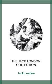 The Jack London Collection - Jack London - E-Book