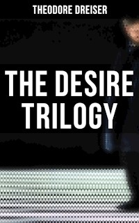 The Desire Trilogy - Theodore Dreiser - E-Book