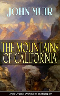 The Mountains of California (With Original Drawings & Photographs) - John Muir - E-Book