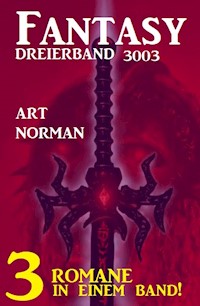 Fantasy Dreierband 3003 - Drei Romane in einem Band! - Art Norman - E-Book