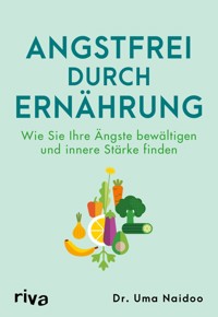 Angstfrei durch Ernährung - Uma Naidoo - E-Book