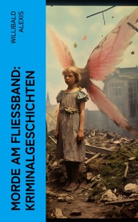 Morde am Fließband: Kriminalgeschichten - Alexis Willibald - E-Book