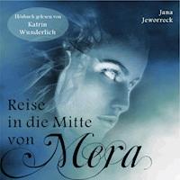 Reise in die Mitte von Mera - Jana Jeworreck - Hörbuch