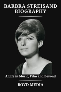 BARBRA STREISAND BIOGRAPHY - BOYD MEDIA - E-Book