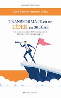 Transfórmate en un líder en 30 días - Carlos Eduardo Sarmiento Ladino - E-Book