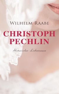Christoph Pechlin: Historischer Liebesroman - Wilhelm Raabe - E-Book