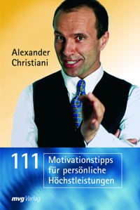 111 Motivationstipps für persönliche Höchstleistungen - Alexander Christiani - E-Book