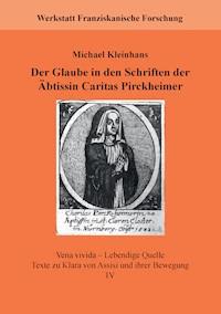 Der Glaube in den Schriften der Äbtissin Caritas Pirckheimer - Michael Kleinhans - E-Book