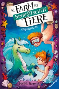 Die Farm der fantastischen Tiere, Band 4 - Völlig abgetaucht! - Michael Peinkofer - E-Book