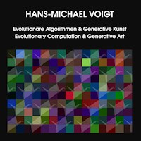 Evolutionäre Algorithmen und Generative Kunst Evolutionary Computation and Generative Art - Hans-Michael Voigt - E-Book