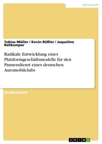 Radikale Entwicklung eines Plattformgeschäftsmodells für den Pannendienst eines deutschen Automobilclubs - Tobias Müller - E-Book