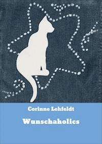 Wunschaholics - Corinne Lehfeldt - E-Book