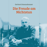 Die Freude am Nichtstun (Ungekürzt) - Gerhard Amanshauser - Hörbuch
