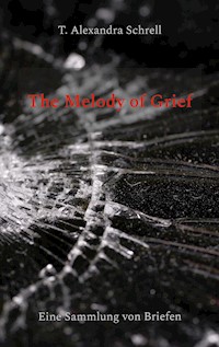 The Melody of Grief - T. Alexandra Schrell - E-Book