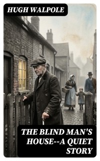 The Blind Man's House--a Quiet Story - Hugh Walpole - E-Book
