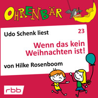 Ohrenbär - eine OHRENBÄR Geschichte, Folge 23: Wenn das kein Weihnachten ist! (Hörbuch mit Musik) - Hilke Rosenboom - Hörbuch