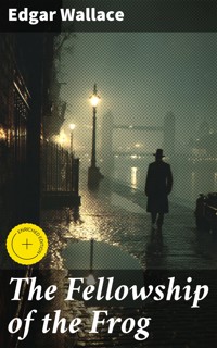 The Fellowship of the Frog - Edgar Wallace - E-Book