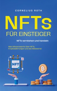 NFTs für Einsteiger: NFTs verstehen und handeln - Alles Wissenswerte über NFTs, Kryptowährungen und das Metaverse - Cornelius Roth - E-Book + Hörbuch