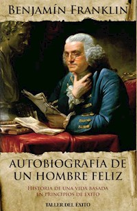 Autobiografía de un hombre feliz - Benjamin Franklin - E-Book