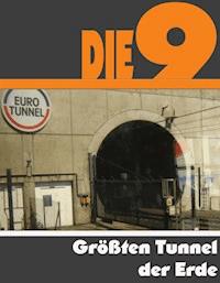 Die Neun größten Tunnel der Erde - A.D. Astinus - E-Book